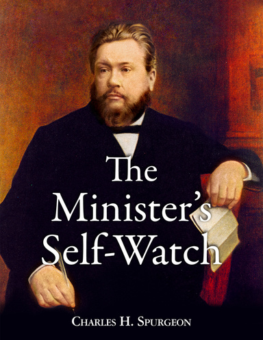 The Minister’s Self Watch 
by Charles Spurgeon